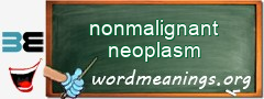 WordMeaning blackboard for nonmalignant neoplasm